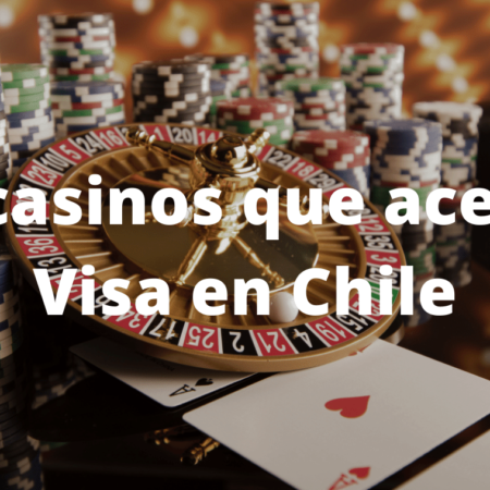 Top casinos que aceptan Visa en Chile